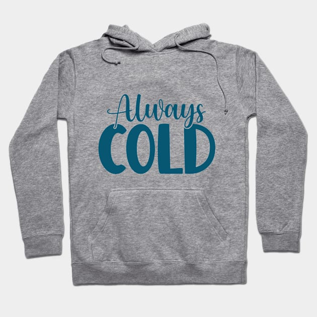 Funny Christmas Gift For Winter Haters - Always Cold Hoodie by EleganceSpace